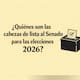 ¿Quiénes son las cabezas de lista al Senado para las elecciones 2026?