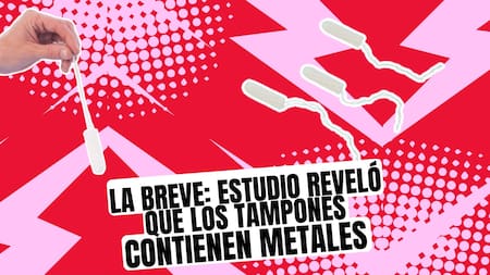 La Breve: Estudio reveló que algunos tampones contienen metales